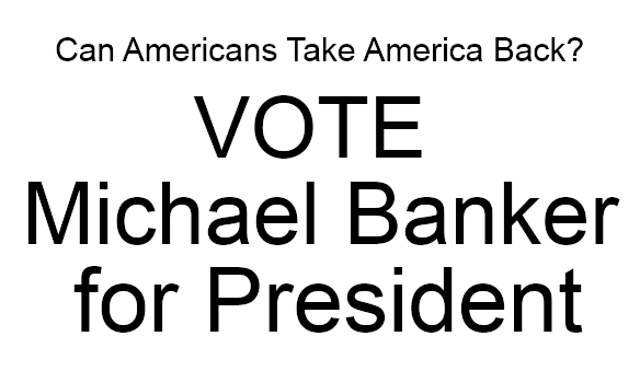 Vote Michael Banker for President